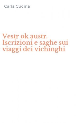 Vestr ok austr. Iscrizioni e saghe sui viaggi dei vichinghi
