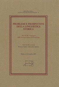 Problemi e prospettive della linguistica storica. Atti del 40&deg; Convegno della Societ&agrave; Italiana di Glottologia (Trento, 22-24 ottobre 2015)