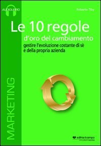 Le 10 regole d'oro del cambiamento. Gestire l'evoluzione costante di s&eacute; e della propria azienda. Audiolibro. CD Audio formato MP3