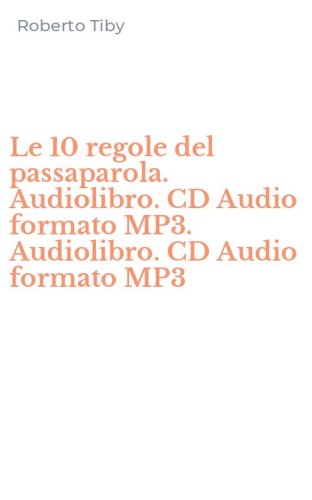 Le 10 regole del passaparola. Audiolibro. CD Audio formato MP3. Audiolibro. CD Audio formato MP3
