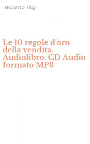 Le 10 regole d'oro della vendita. Audiolibro. CD Audio formato MP3
