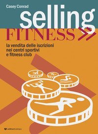 Selling fitness. Vendita delle iscrizioni nei centri sportivi e fitness club