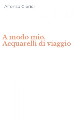 A modo mio. Acquarelli di viaggio