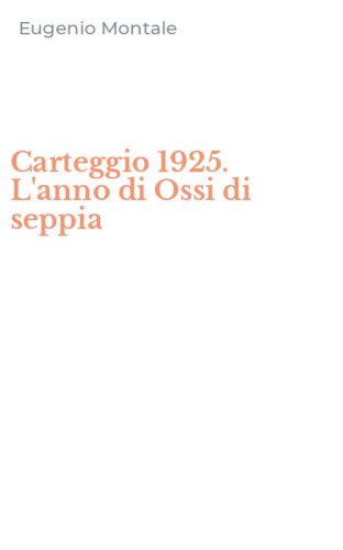Carteggio 1925. L'anno di Ossi di seppia