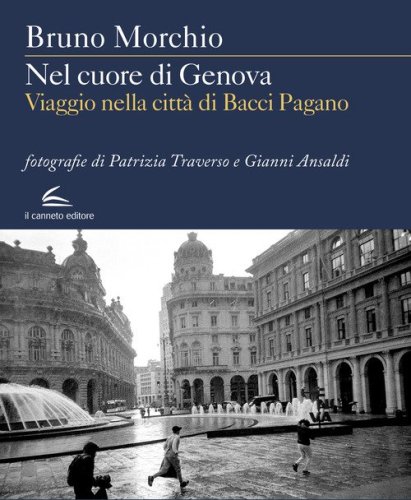 Nel cuore di Genova. Viaggio nella citt&agrave; di Bacci Pagano