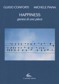 Happiness. Genesi di una pi&egrave;ce