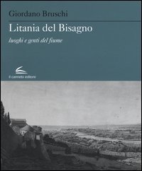 Litania del Bisagno. Luoghi e genti del fiume