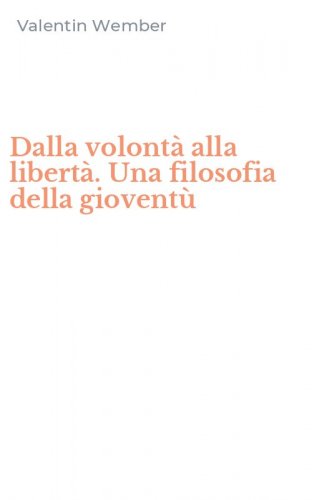 Dalla volont&agrave; alla libert&agrave;. Una filosofia della giovent&ugrave;