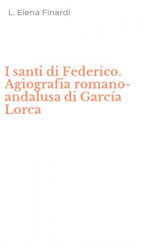 I santi di Federico. Agiografia romano-andalusa di Garc&iacute;a Lorca