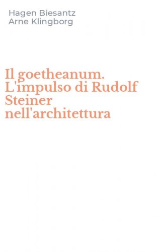 Il goetheanum. L'impulso di Rudolf Steiner nell'architettura