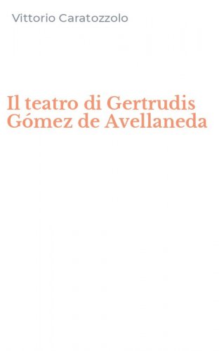 Il teatro di Gertrudis G&oacute;mez de Avellaneda