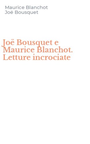 Jo&euml; Bousquet e Maurice Blanchot. Letture incrociate