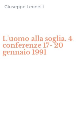 L'uomo alla soglia. 4 conferenze 17-20 gennaio 1991