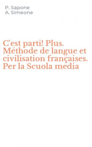 C'est parti! Plus. M&eacute;thode de langue et civilisation fran&ccedil;aises. Per la Scuola media