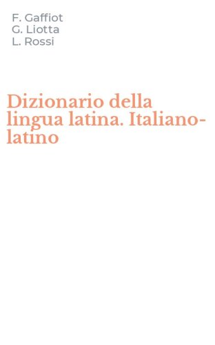 Dizionario della lingua latina. Italiano-latino