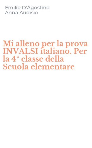 Mi alleno per la prova INVALSI italiano. Per la 4&ordf; classe della Scuola elementare