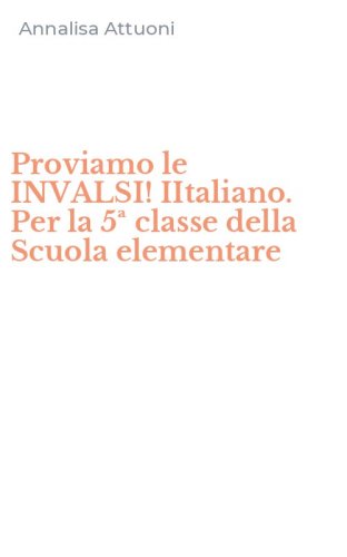 Proviamo le INVALSI! IItaliano. Per la 5&ordf; classe della Scuola elementare