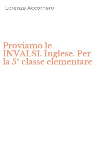 Proviamo le INVALSI. Inglese. Per la 5&ordf; classe elementare