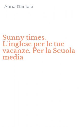 Sunny times. L'inglese per le tue vacanze. Per la Scuola media