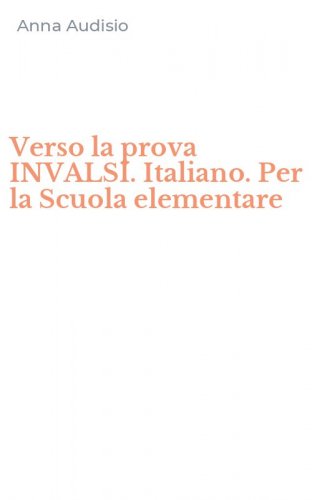 Verso la prova INVALSI. Italiano. Per la Scuola elementare