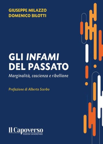 Gli infami del passato. Marginalit&agrave;, coscienza e ribellione