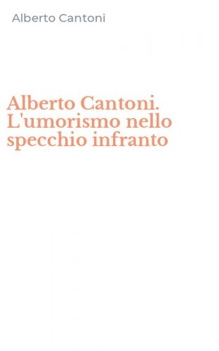 Alberto Cantoni. L'umorismo nello specchio infranto