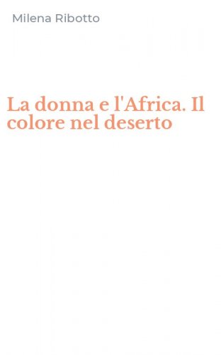 La donna e l'Africa. Il colore nel deserto
