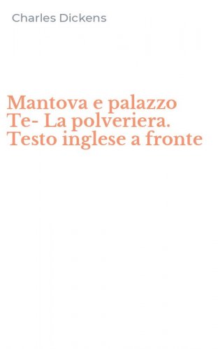 Mantova e palazzo Te-La polveriera. Testo inglese a fronte