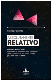 Assolutamente relativo. Provare a dare un senso. Dalla realt&agrave; al fenomeno, verso il noumeno