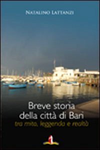 Breve storia della citt&agrave; di Bari. Tra mito, leggenda e realt&agrave;