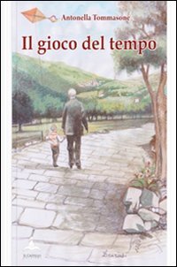 Il gioco del tempo. Raccolta di poesie e riflessioni