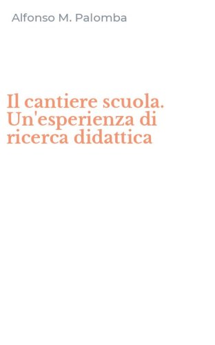 Il cantiere scuola. Un'esperienza di ricerca didattica