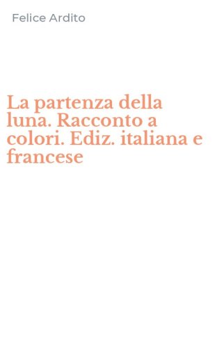 La partenza della luna. Racconto a colori. Ediz. italiana e francese