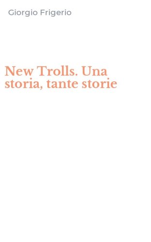 New Trolls. Una storia, tante storie