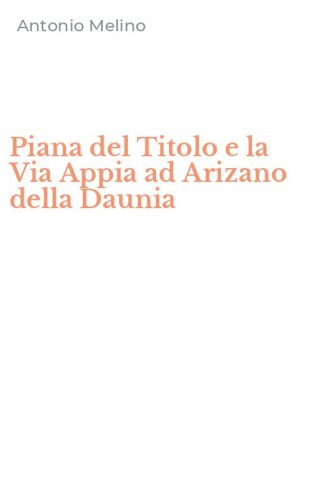 Piana del Titolo e la Via Appia ad Arizano della Daunia