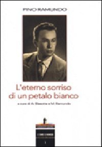 Pino Ramundo. L'eterno sorriso di un petalo bianco