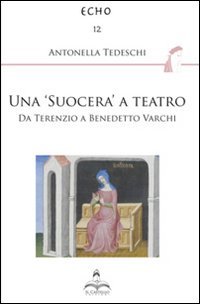Una &laquo;suocera&raquo; a teatro. Da Terenzio a Benedetto Varchi