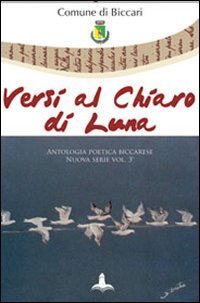 Versi al chiaro di luna. Antologia poetica biccarese. Nuova serie