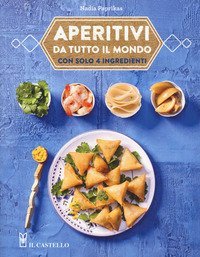 Aperitivi da tutto il mondo con solo 4 ingredienti