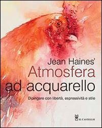 Atmosfera ad acquarello. Dipingere con libert&agrave;, espressivit&agrave; e stile