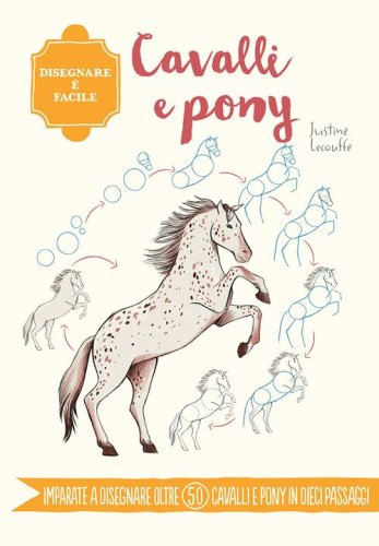 Cavalli e pony. Disegnare &egrave; facile