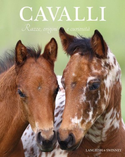 Cavalli. Razze, origini e curiosit&agrave;