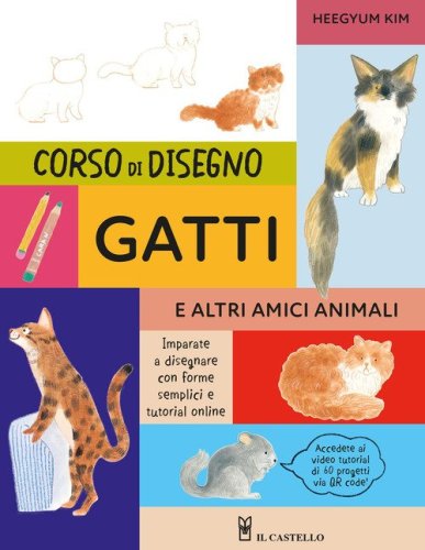 Corso di disegno. Gatti e altri amici animali