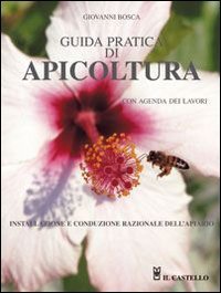 Guida pratica di apicoltura. Con agenda dei lavori