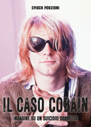 Il caso Cobain. Indagine su un suicidio sospetto