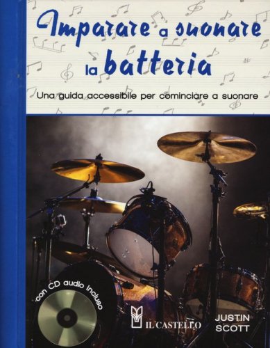 Imparare a suonare la batteria. Una guida accessibile per cominciare a suonare