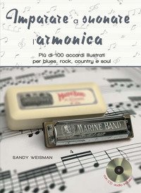 Imparare a suonare l'armonica. Pi&ugrave; di 100 accordi illustrati per blues, rock, country e soul