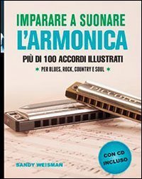 Imparare a suonare l'armonica. Pi&ugrave; di 100 accordi illustrati per blues, rock, country e soul