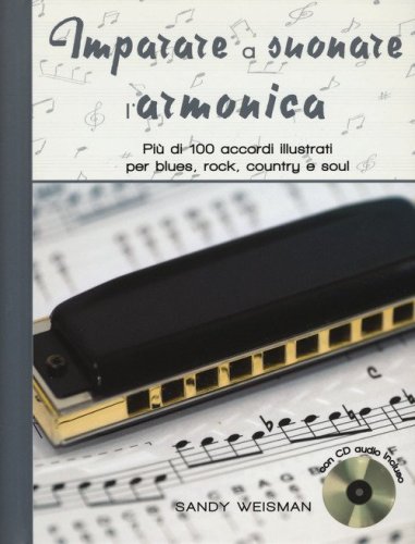 Imparare a suonare l'armonica. Pi&ugrave; di 100 accordi illustrati per blues, rock, country e soul