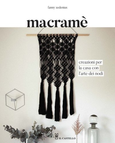 Macram&egrave;. Creazioni per la casa con l'arte dei nodi